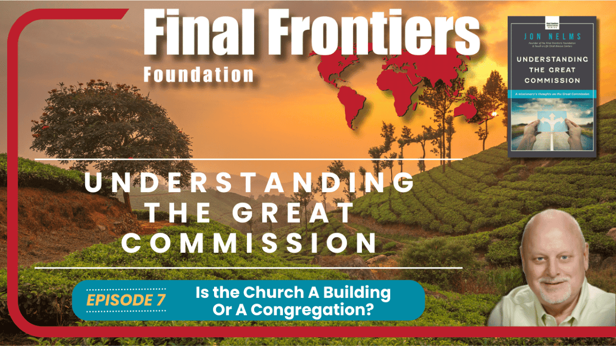 Final Frontiers Foundation banner featuring Jon Nelms and Episode 7 titled 'Understanding the Great Commission: Is the Church a Building or a Congregation?' with a scenic background of a field at sunset.